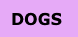 DOGS